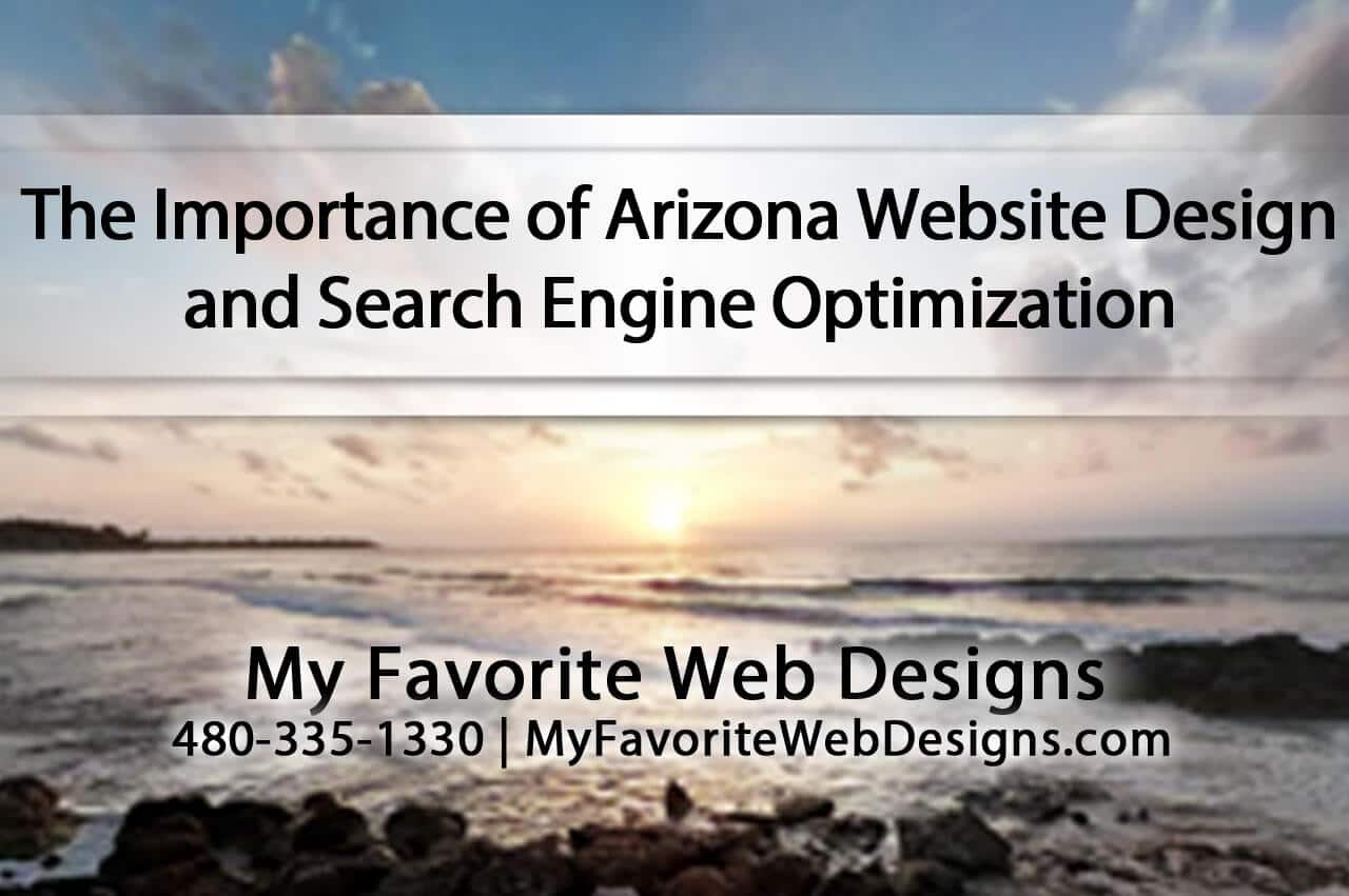 The Importance of Arizona Website Design and Search Engine Optimization