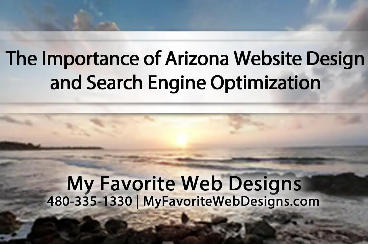 The Importance of Arizona Website Design and Search Engine Optimization